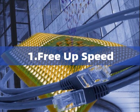 1.Free Up Speed 1.Free Up Speed