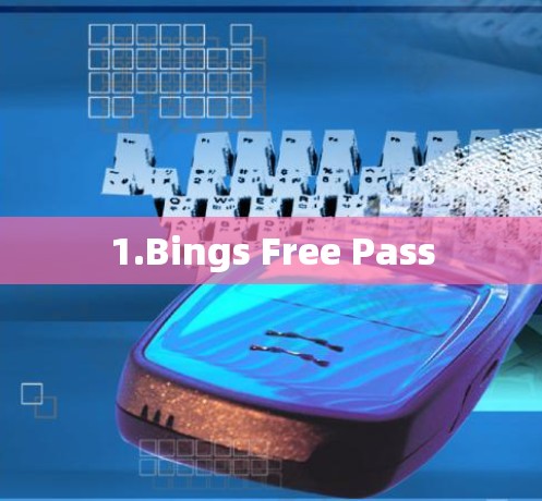 1.Bings Free Pass 1.Bings Free Pass