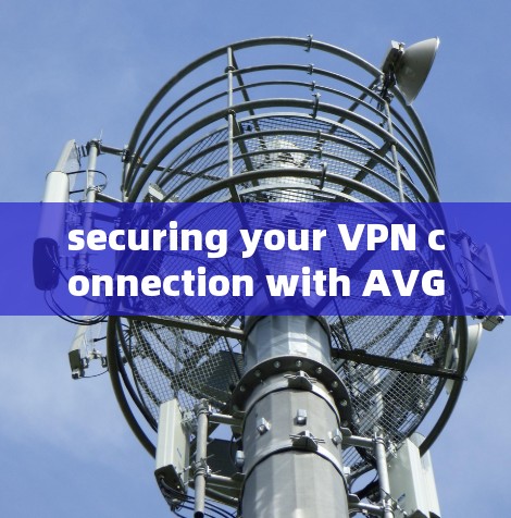 securing your VPN connection with AVG Secure securing your VPN connection with AVG Secure
