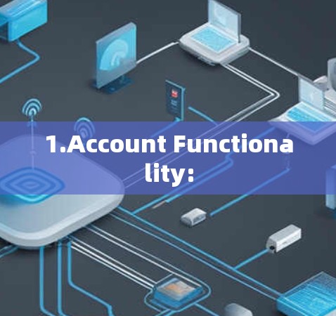 1.Account Functionality: 1.Account Functionality: