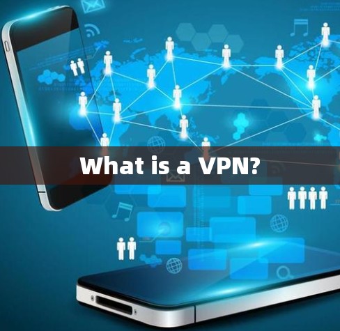 What is a VPN?
